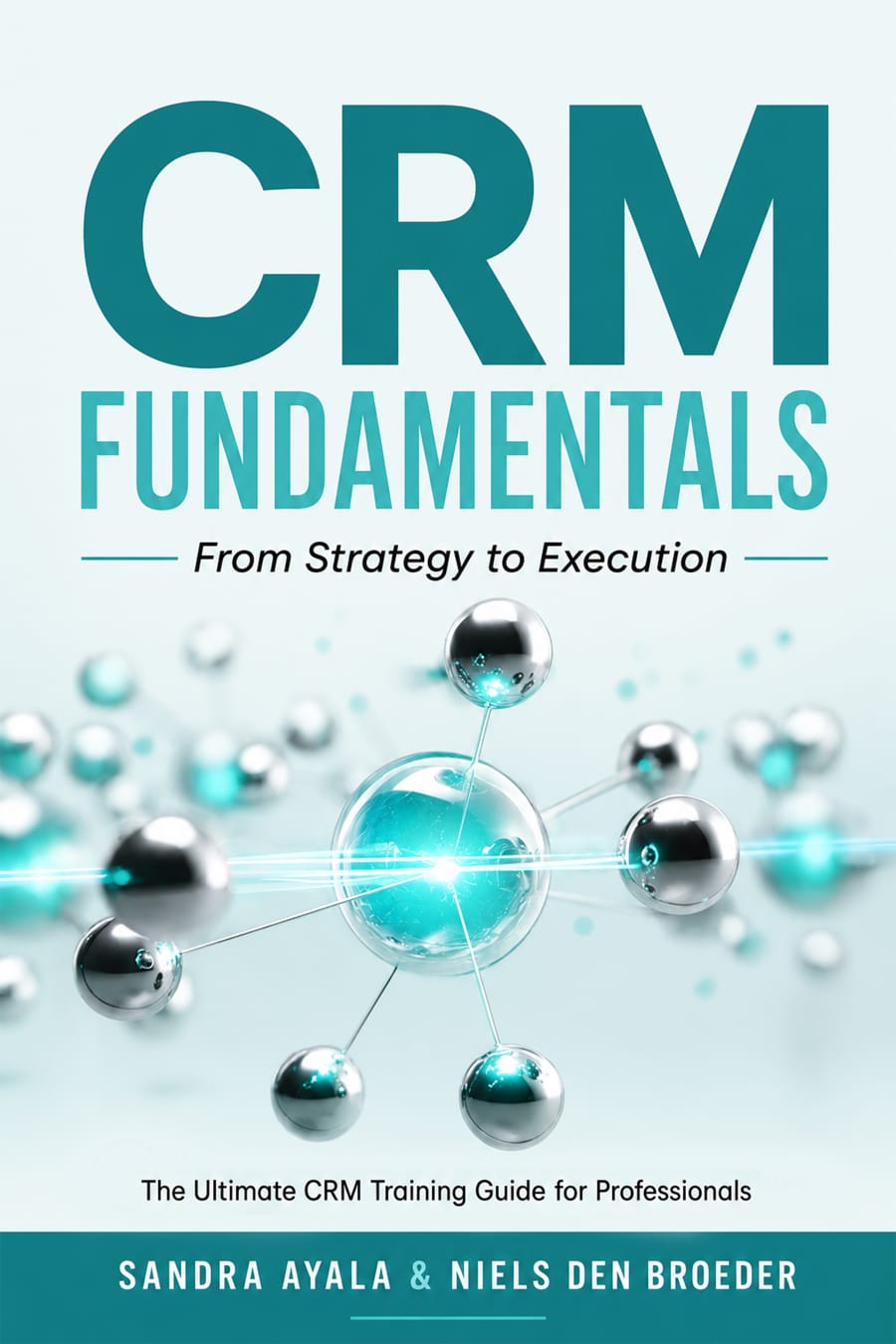CRM Fundamentals: From Strategy to Execution, by Sandra Ayala and Niels den Broeder